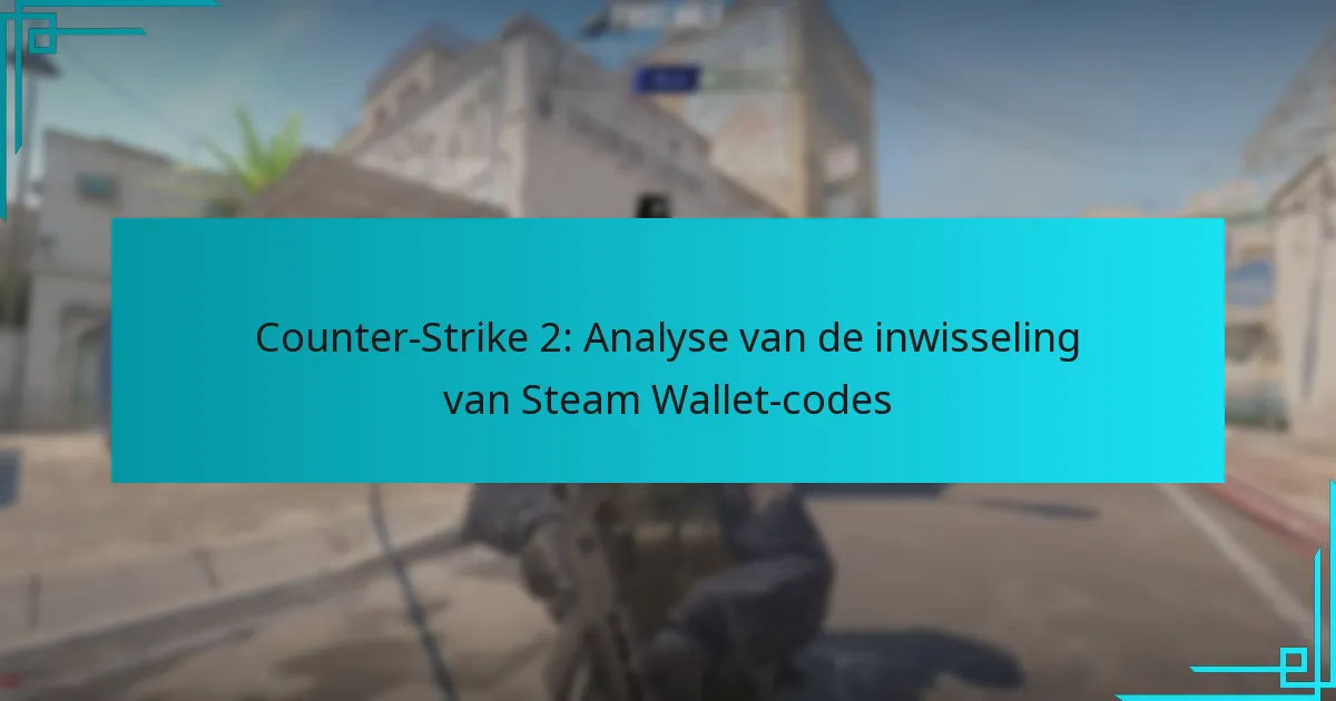 Counter-Strike 2: Analyse van de inwisseling van Steam Wallet-codes