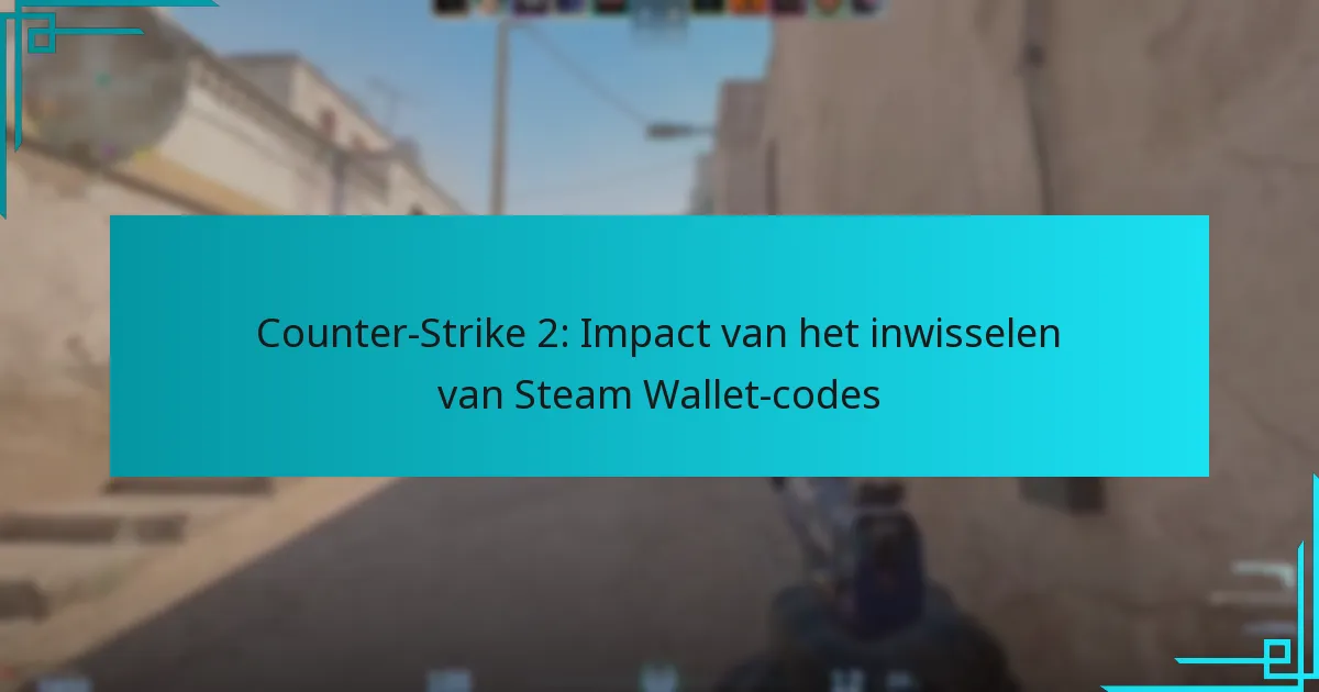 Counter-Strike 2: Impact van het inwisselen van Steam Wallet-codes