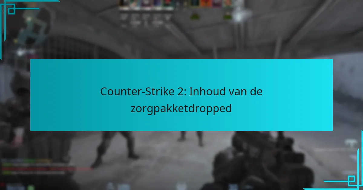 Counter-Strike 2: Inhoud van de zorgpakketdropped