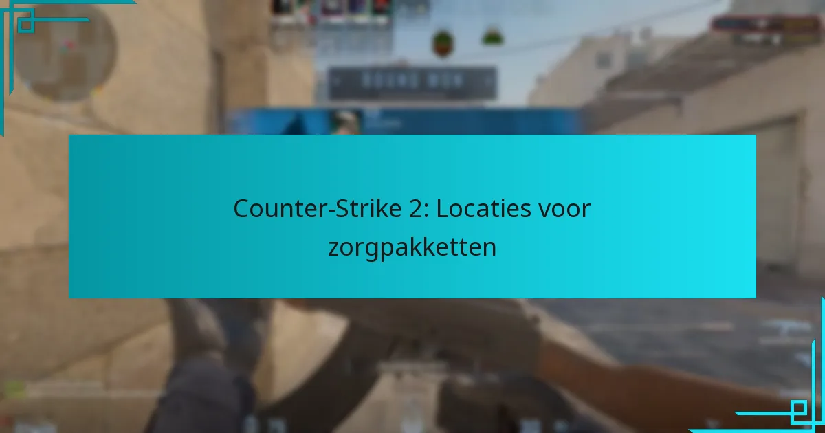 Counter-Strike 2: Locaties voor zorgpakketten