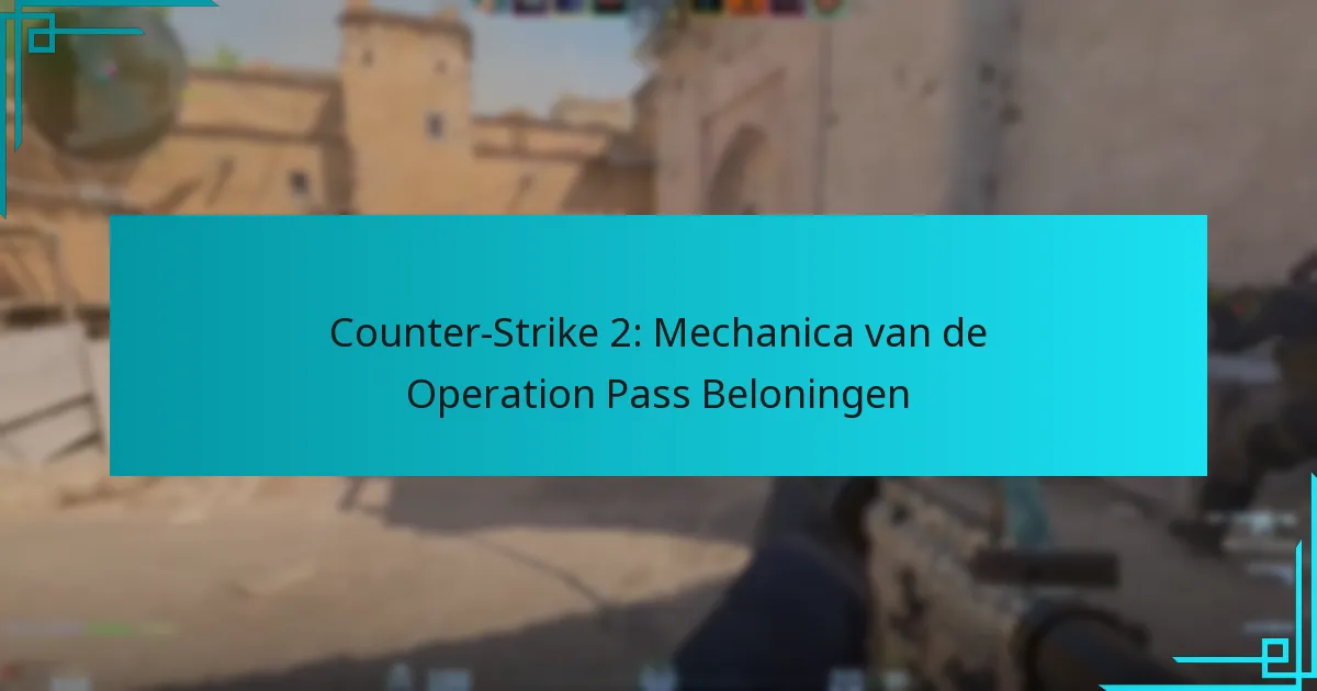 Counter-Strike 2: Mechanica van de Operation Pass Beloningen
