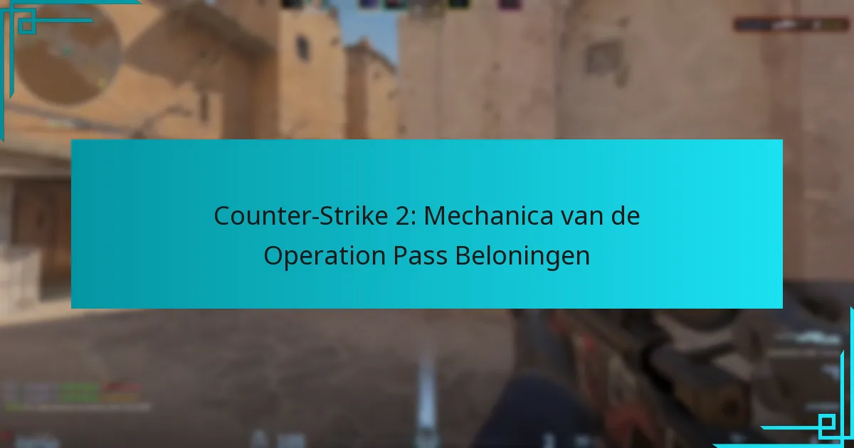Counter-Strike 2: Mechanica van de Operation Pass Beloningen
