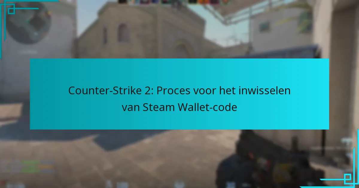 Counter-Strike 2: Proces voor het inwisselen van Steam Wallet-code