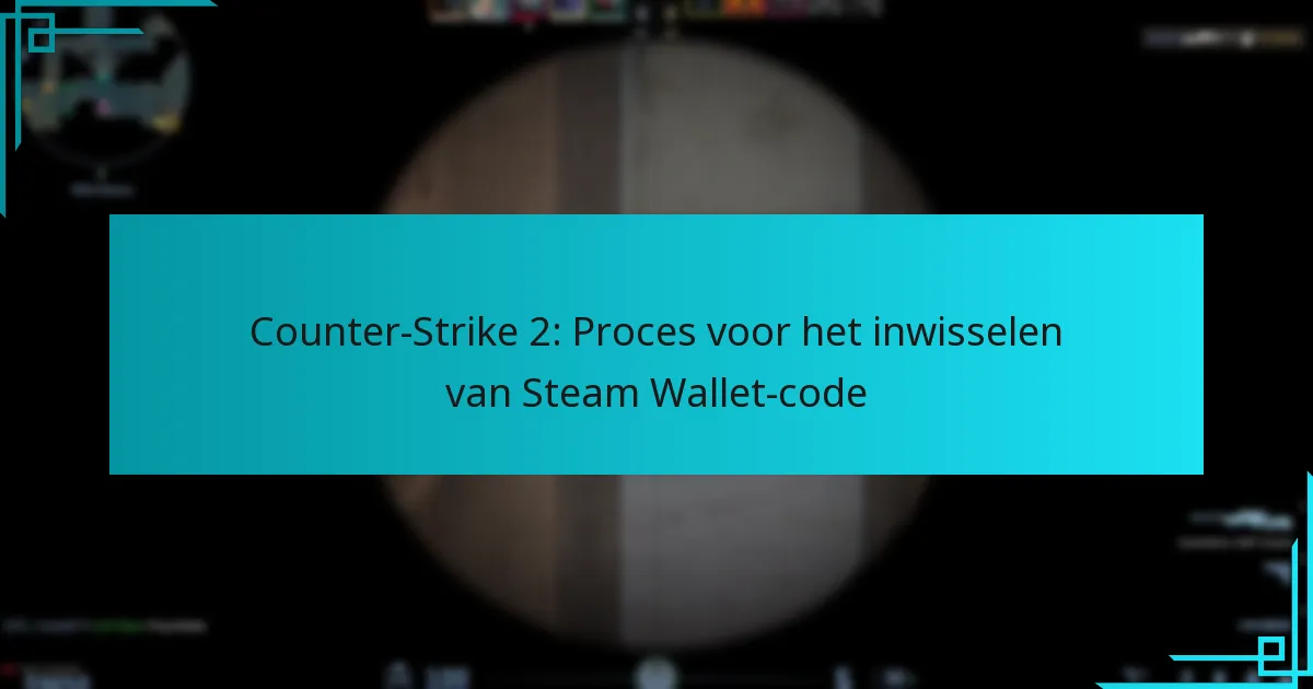 Counter-Strike 2: Proces voor het inwisselen van Steam Wallet-code