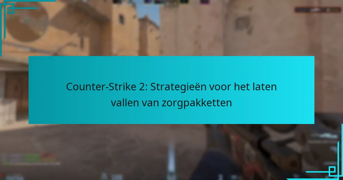 Counter-Strike 2: Strategieën voor het laten vallen van zorgpakketten