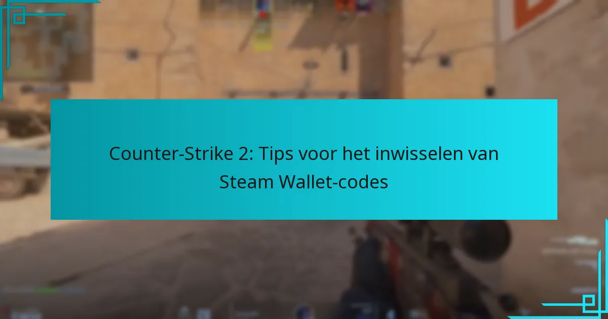 Counter-Strike 2: Tips voor het inwisselen van Steam Wallet-codes