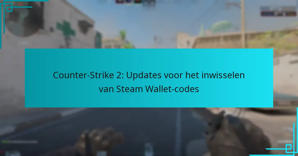 Counter-Strike 2: Updates voor het inwisselen van Steam Wallet-codes