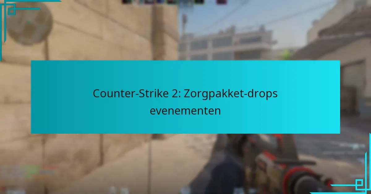 Counter-Strike 2: Zorgpakket-drops evenementen