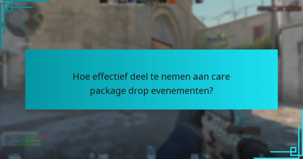 Wanneer vinden care package drop evenementen plaats?