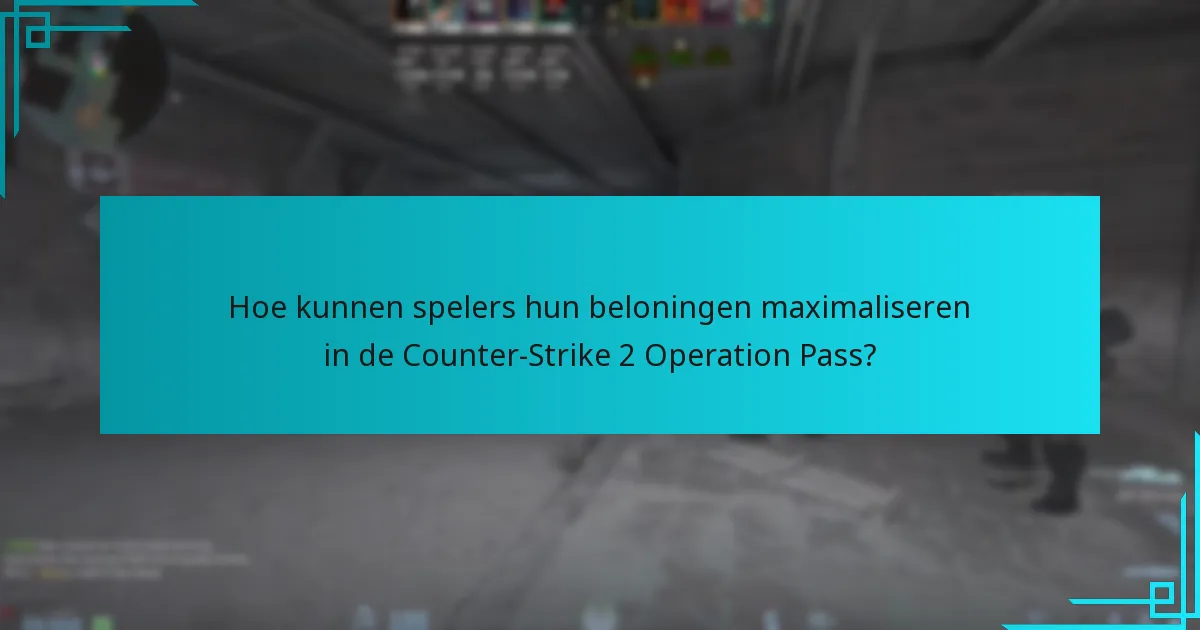 Hoe kunnen spelers hun beloningen maximaliseren in de Counter-Strike 2 Operation Pass?
