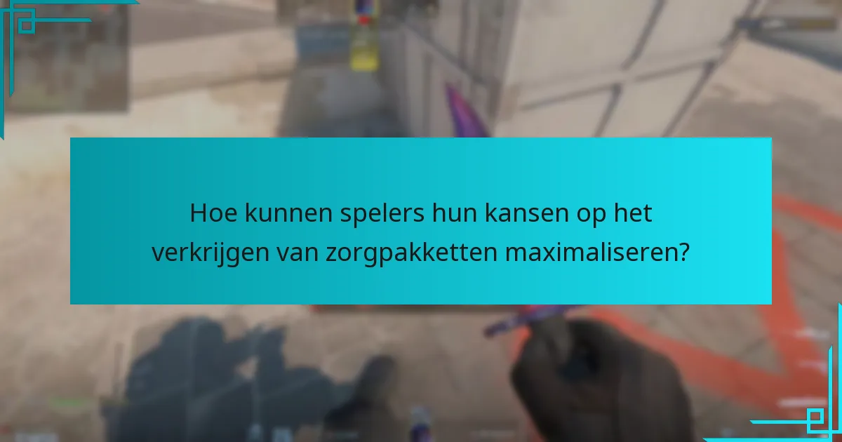 Hoe kunnen spelers hun kansen op het verkrijgen van zorgpakketten maximaliseren?