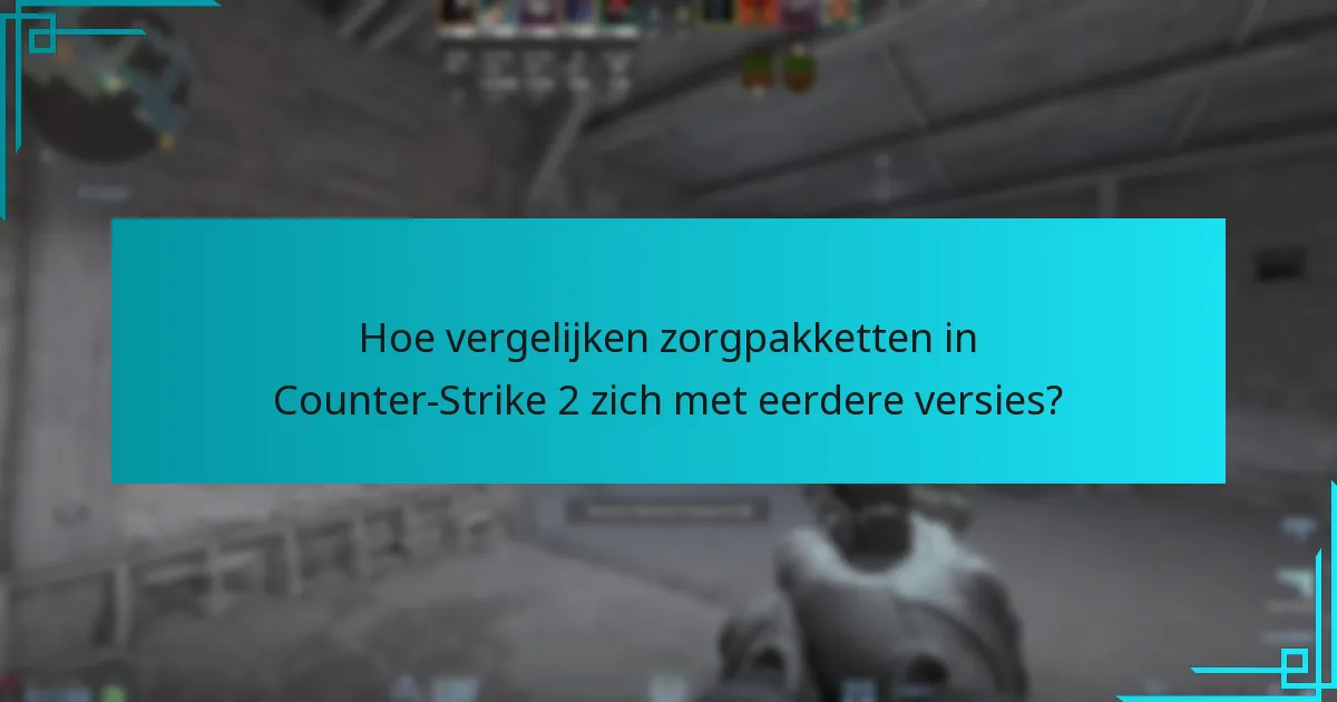 Hoe vergelijken zorgpakketten in Counter-Strike 2 zich met eerdere versies?