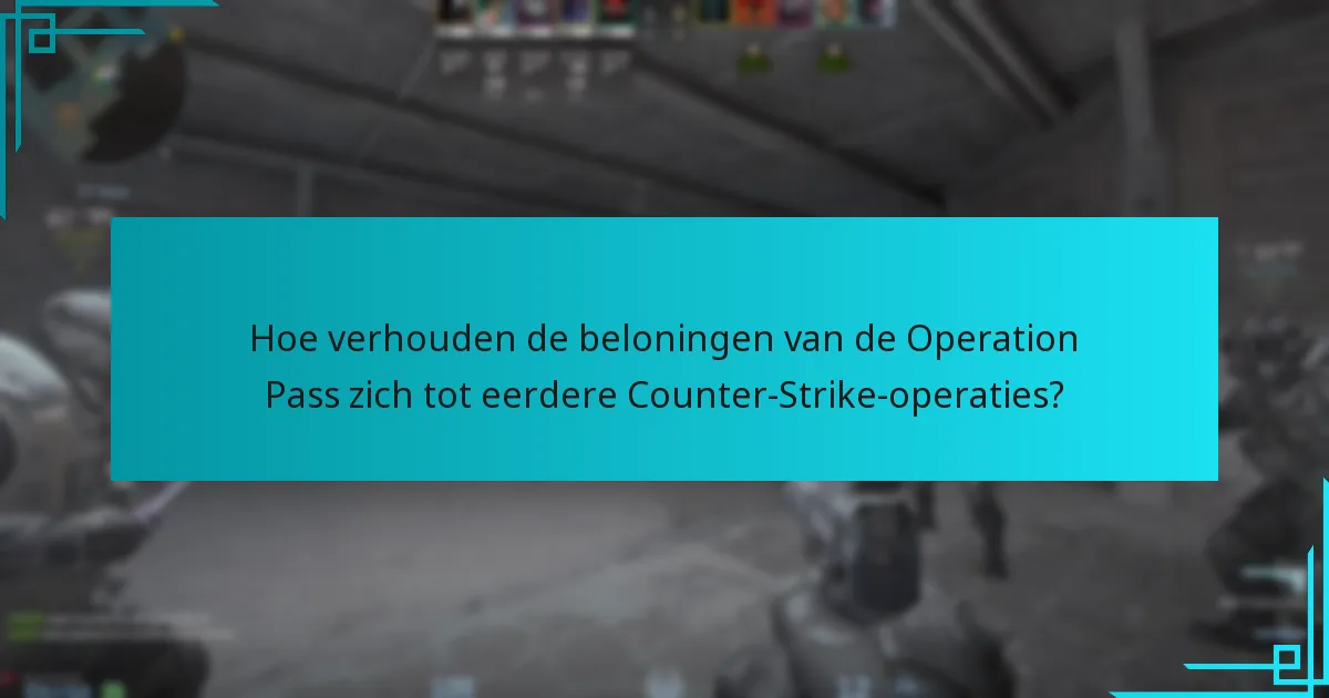 Hoe verhouden de beloningen van de Operation Pass zich tot eerdere Counter-Strike-operaties?