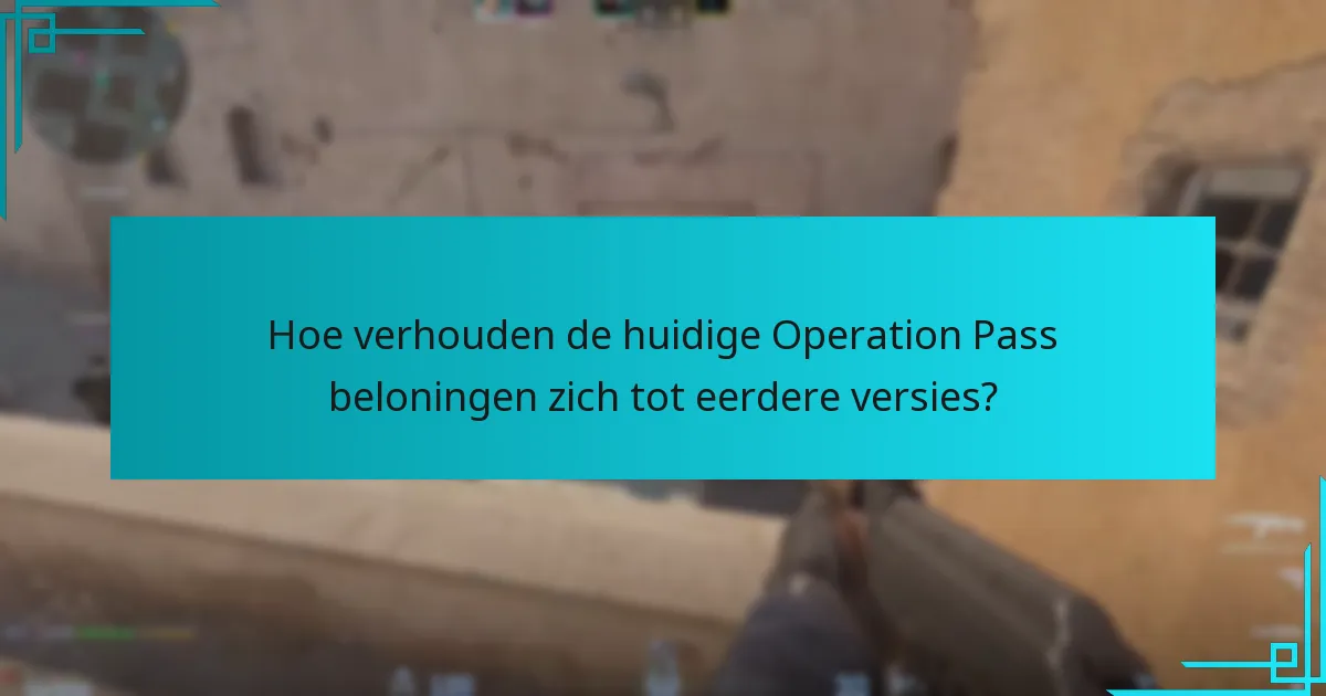 Hoe verhouden de huidige Operation Pass beloningen zich tot eerdere versies?