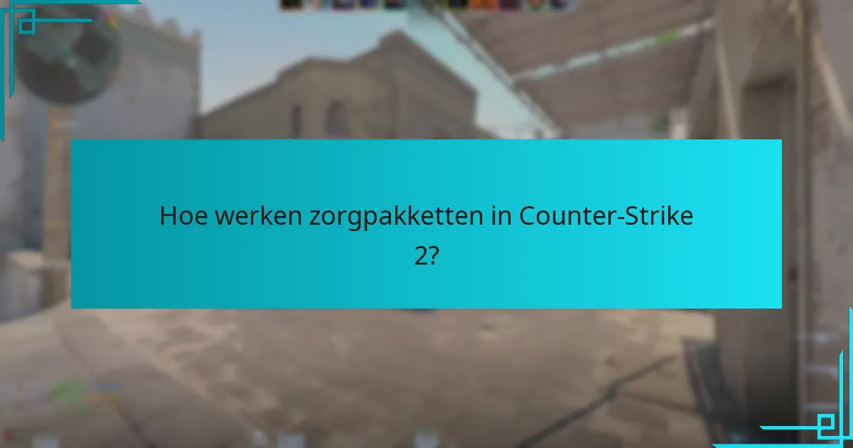 Hoe werken zorgpakketten in Counter-Strike 2?