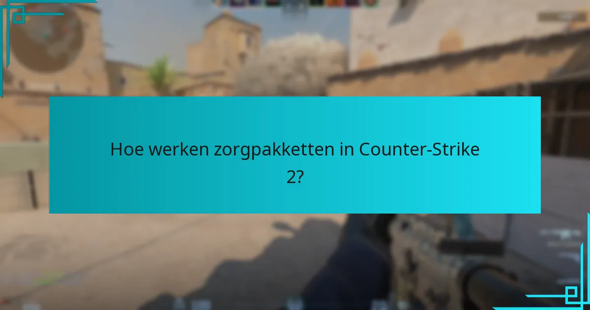 Hoe werken zorgpakketten in Counter-Strike 2?