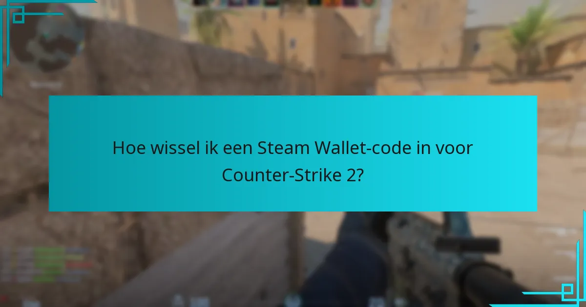 Hoe wissel ik een Steam Wallet-code in voor Counter-Strike 2?