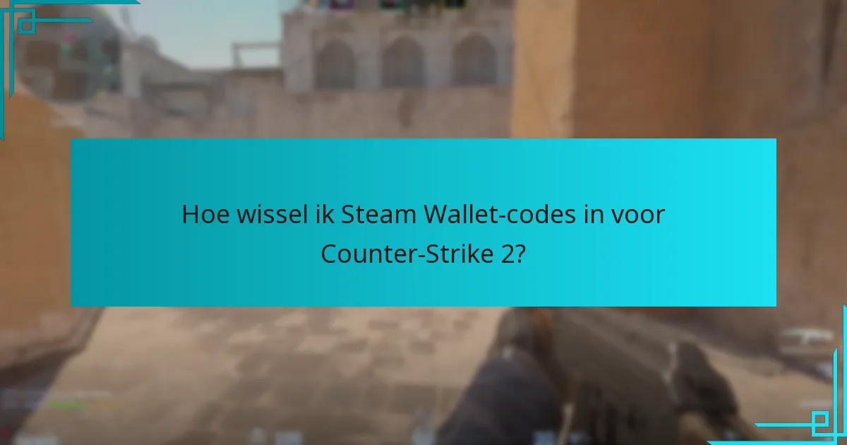 Hoe wissel ik Steam Wallet-codes in voor Counter-Strike 2?
