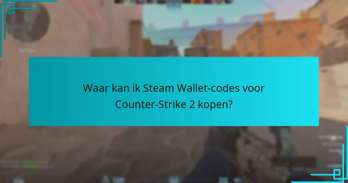 Waar kan ik Steam Wallet-codes voor Counter-Strike 2 kopen?