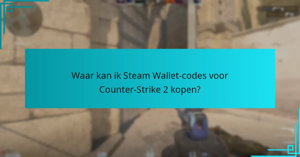 Waar kan ik Steam Wallet-codes voor Counter-Strike 2 kopen?