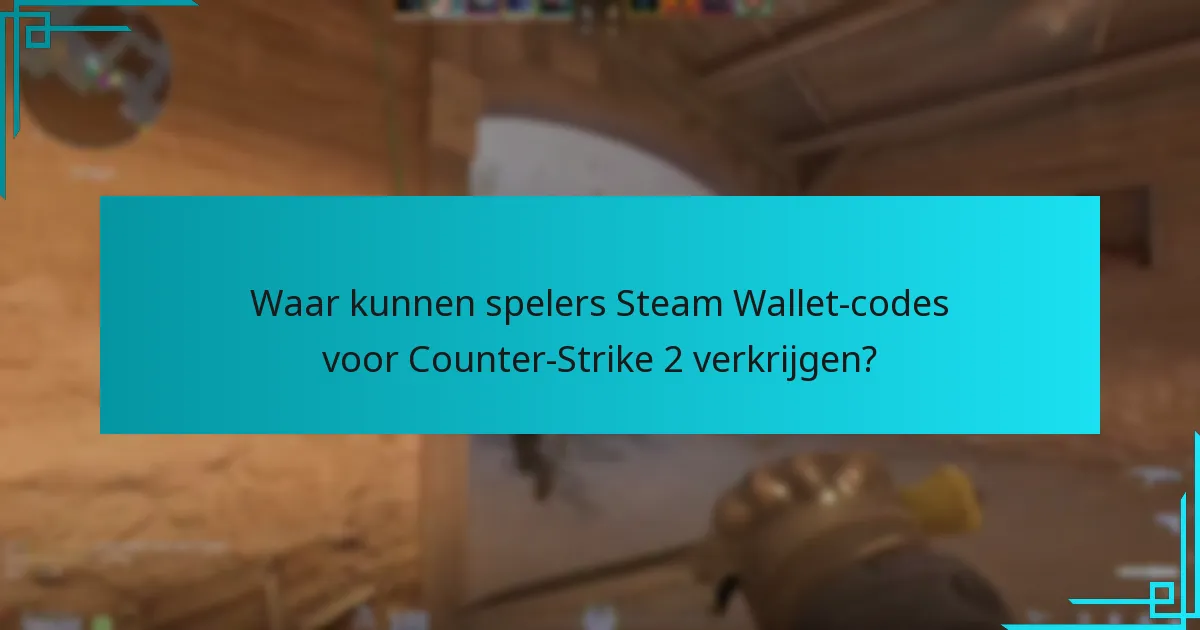 Waar kunnen spelers Steam Wallet-codes voor Counter-Strike 2 verkrijgen?