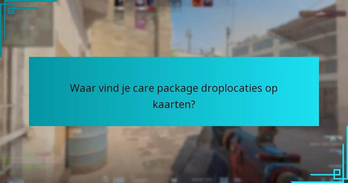 Waar vind je care package droplocaties op kaarten?