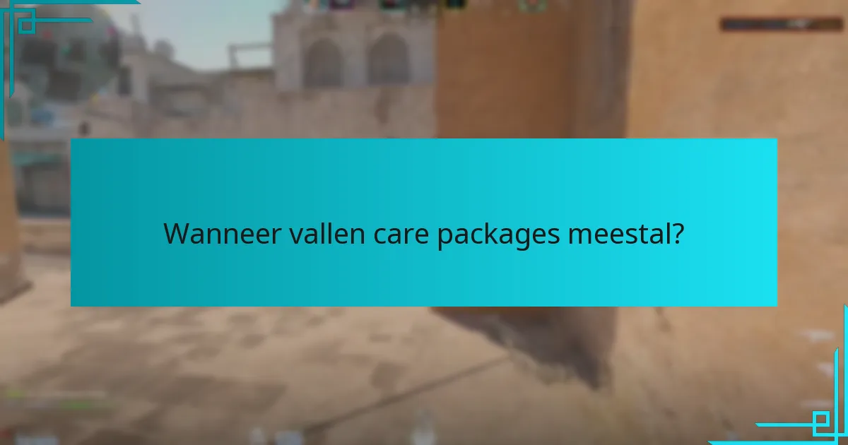 Wanneer vallen care packages meestal?