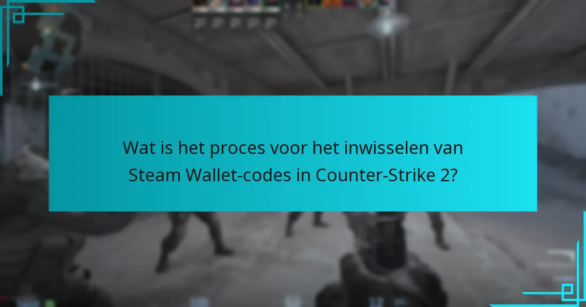 Wat is het proces voor het inwisselen van Steam Wallet-codes in Counter-Strike 2?
