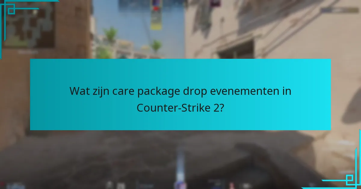 Hoe effectief deel te nemen aan care package drop evenementen?
