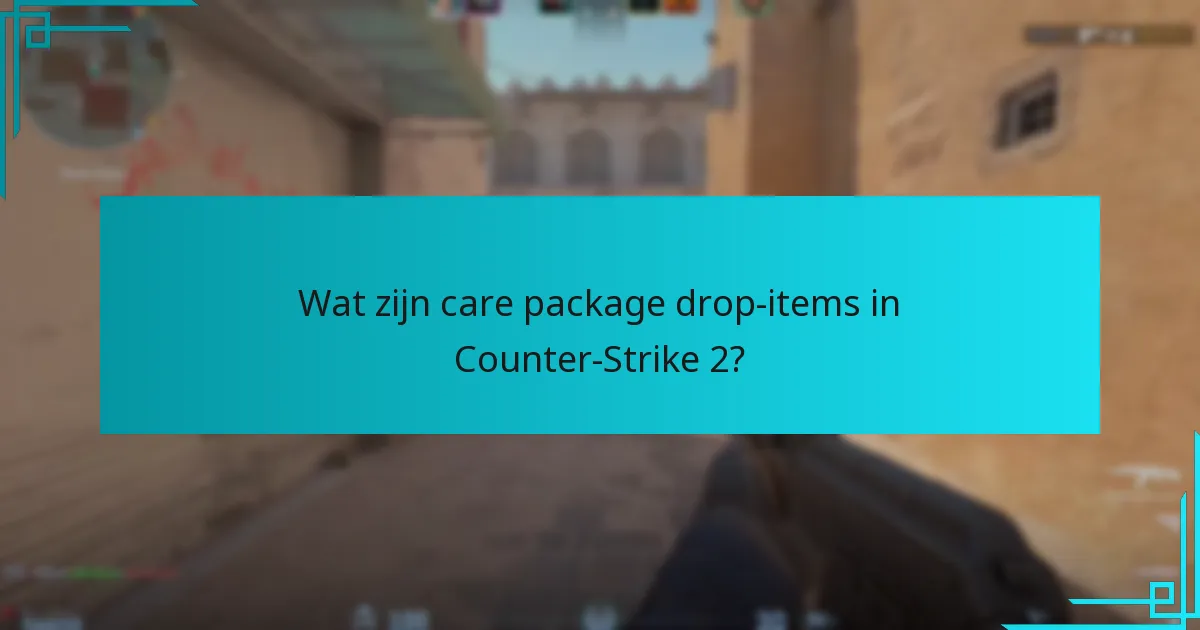 Hoe kunnen spelers care package-items effectief gebruiken?