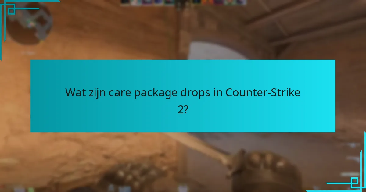 Welke strategieën kunnen spelers gebruiken om care package drops te maximaliseren?