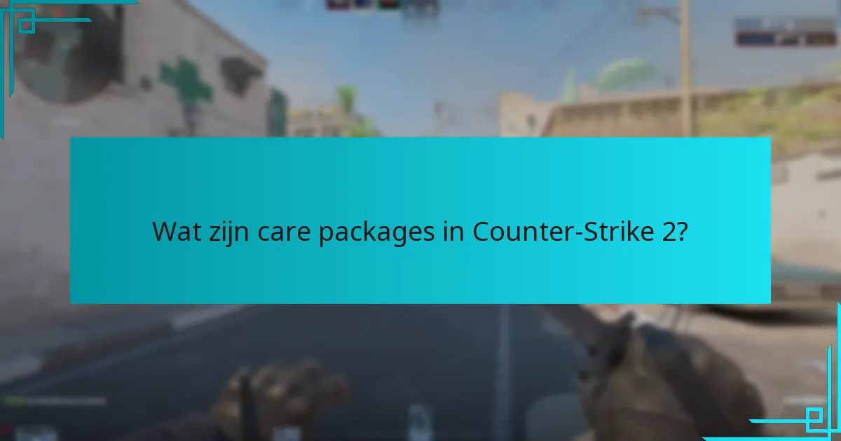 Wanneer vallen care packages meestal?