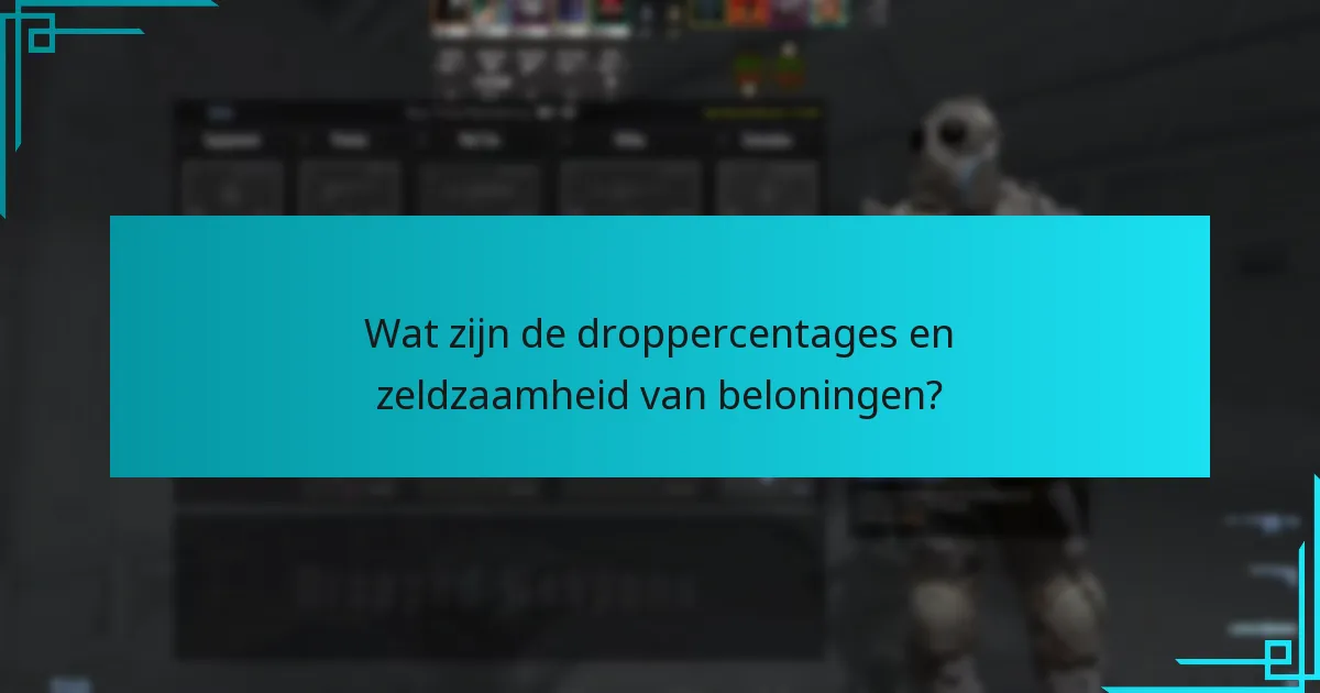 Wat zijn de droppercentages en zeldzaamheid van beloningen?