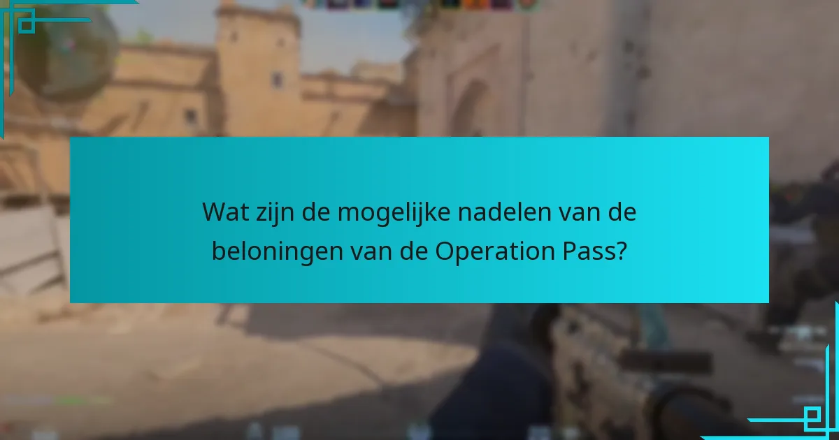 Wat zijn de mogelijke nadelen van de beloningen van de Operation Pass?