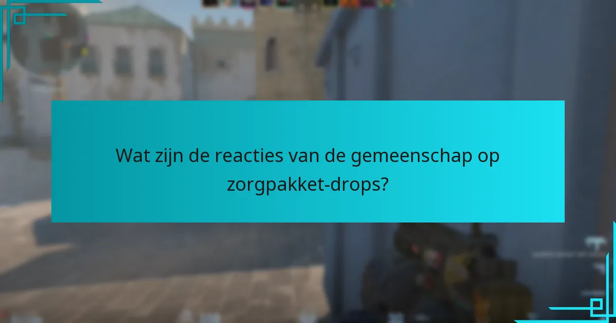 Wat zijn de reacties van de gemeenschap op zorgpakket-drops?
