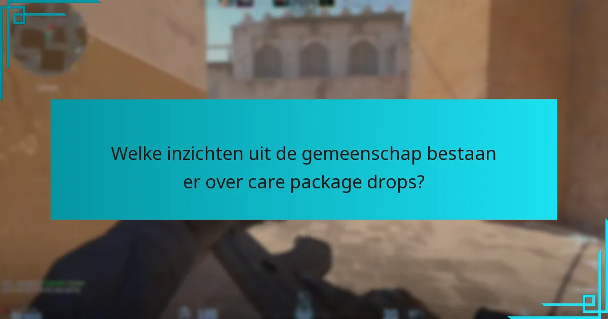 Wat zijn de veelvoorkomende valkuilen bij het omgaan met care package drops?