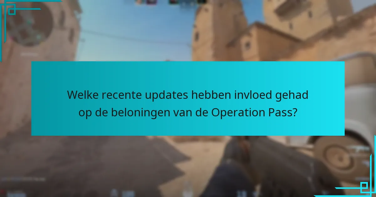 Welke recente updates hebben invloed gehad op de beloningen van de Operation Pass?