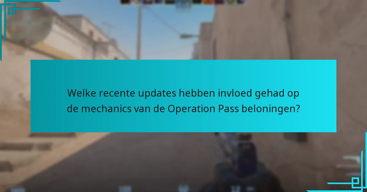Welke recente updates hebben invloed gehad op de mechanics van de Operation Pass beloningen?