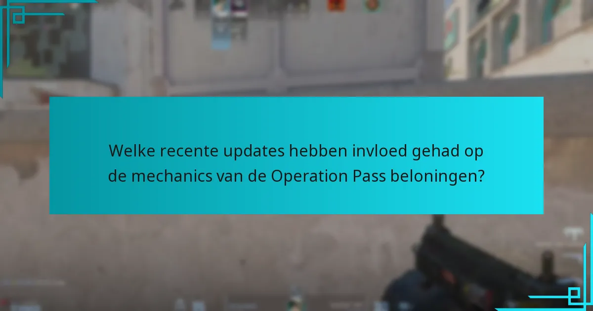 Welke recente updates hebben invloed gehad op de mechanics van de Operation Pass beloningen?