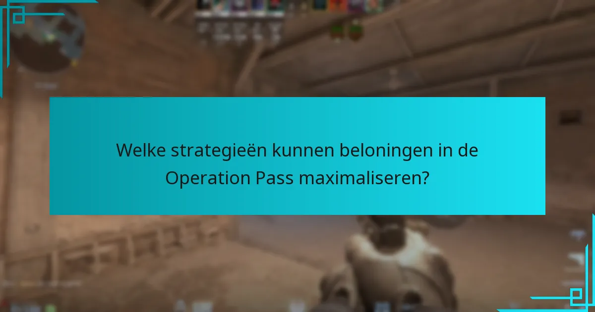 Welke strategieën kunnen beloningen in de Operation Pass maximaliseren?